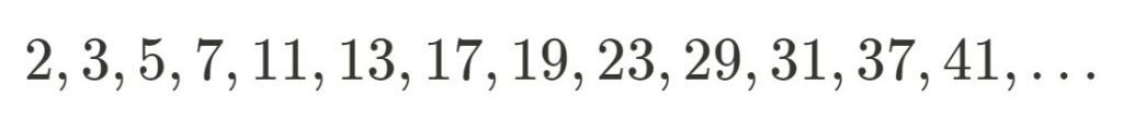 List of first few primes: 2, 3, 5, 7, 11, 13, 17, 19, 23, 29, 31, 37, 41, …